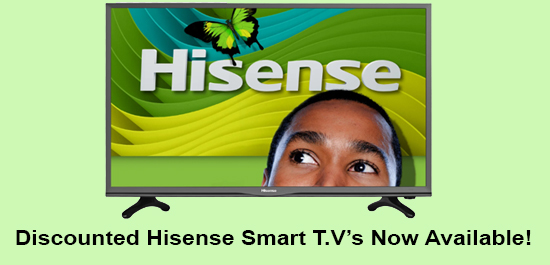 Hisense Smart T.V's now available